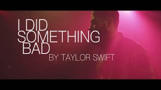 I Did Something Bad ( Taylor Swift Cover)