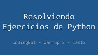 016 - Ejercicio de Python - Codingbat - Warmup2 - last2