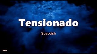 Tensionado - Soapdish Lyrics (lyricsph)