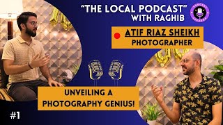 Conversation with ATIF RIAZ SHEIKH | The Local Podcast with Raghib | Episode 1