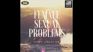 #118 Female Sexual Problems with Stacy Lindau MD