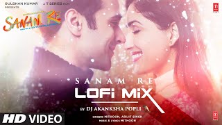 Sanam Re (LoFi) By DJ Akasnksha Popli | Mithoon, Arijit Singh | Songs With Lyrics