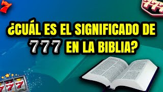 ¿Cuál es el significado de 777 en la Biblia?