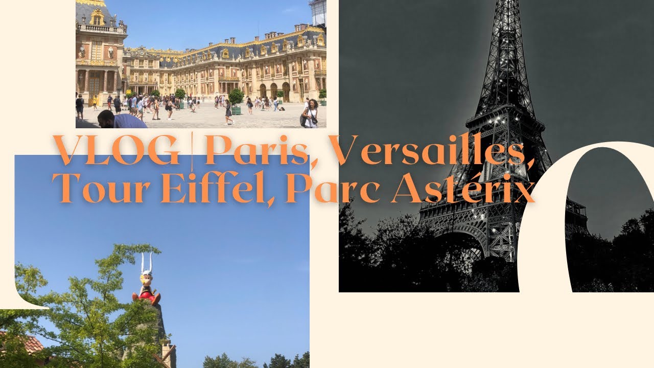 Vlog Versailles Tour Eiffel Parc Astérix Youtube