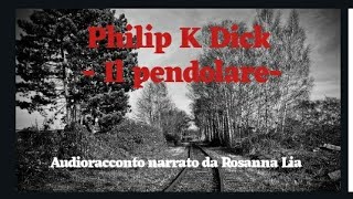 Philip K Dick- Il pendolare- Audioracconto