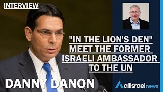 Interview with Danny Danon, former Israeli Ambassador to the UN - All Israel News