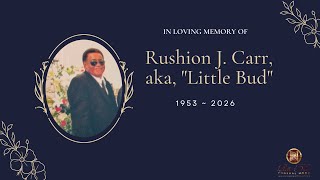 Celebrating the Life of Mr. Rushion J. Carr, aka, "Little Bud"