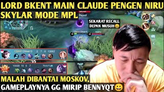 LORD BKENT MAIN CLAUDE PENGEN NIRU SKYLAR MODE MPL, MALAH OLENG DIBANTAI MOSKOV GG MIRIP BENNYQT😀