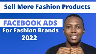 Facebook Ads For Fashion Business 2022 | Sell More Fashion Brands With Facebook Ads 2022
