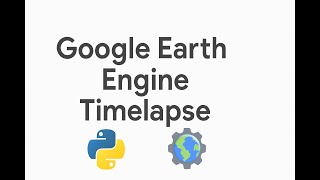Creating Timelapses with Google Earth Engine and Python.