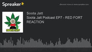 Soota Jatt Podcast EP7 - RED FORT REACTION