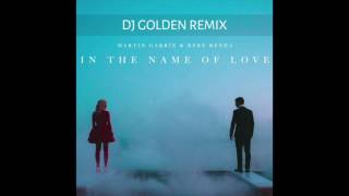 Martin Garrix & Bebe Rexha - In The Name Of Love (DJ Golden Remix)