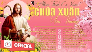 Chúa Xuân Yêu Thương - Xuân Hy Vọng | Album Thánh Ca Xuân Hay Nhất | Chúc Mừng Năm Mới 2025