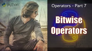 Python Operators - Part 7 | Bitwise Operators | Abhinav Tonk