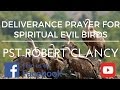 DELIVERANCE PRAYER FROM EVIL SPIRITUAL BIRDS