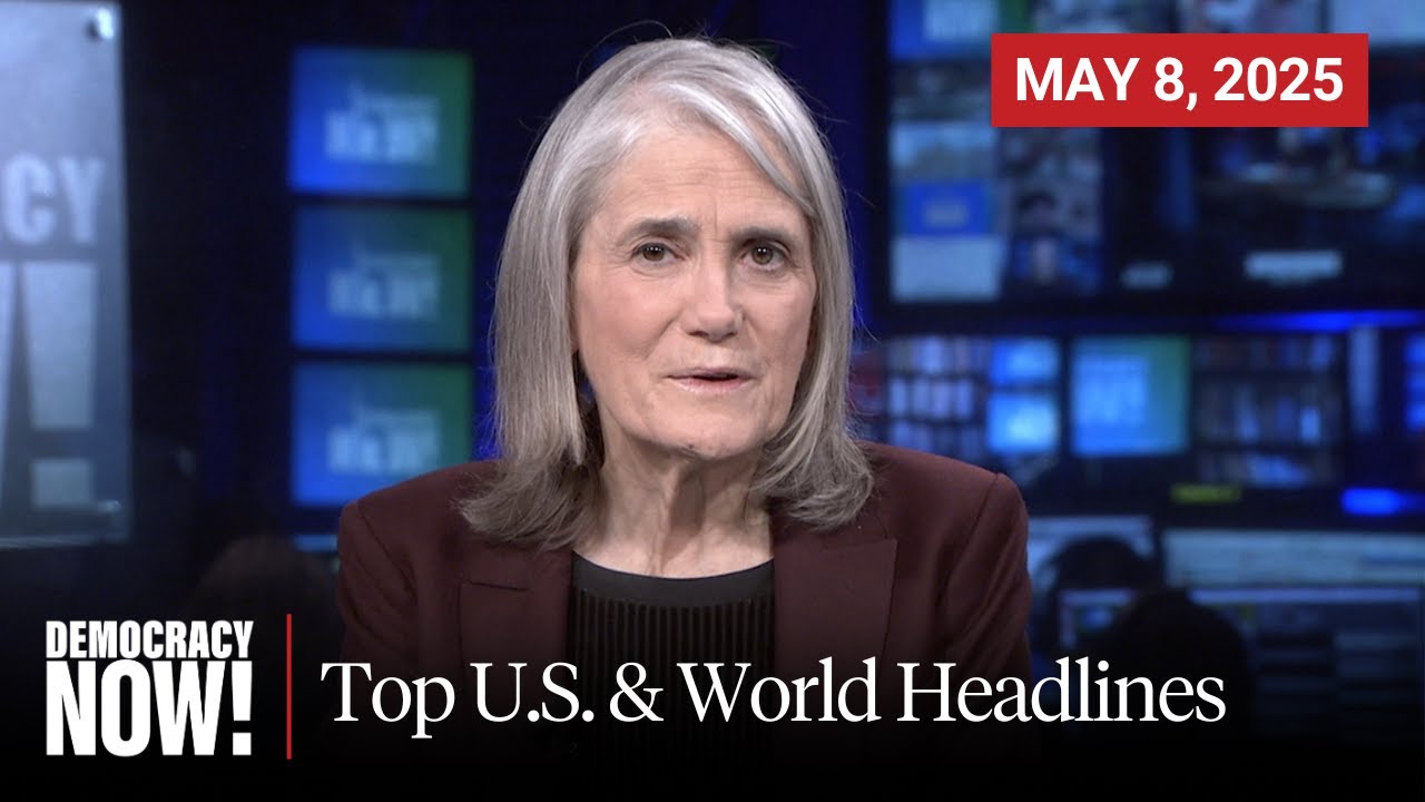 Top U S World Headlines May 8 2025 Youtube