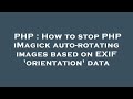 PHP : How to stop PHP iMagick auto-rotating images based on EXIF 'orientation' data