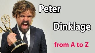 Peter Dinklage from A to Z / accepted his condition yet growing