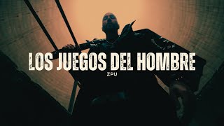 ZPU | Los Juegos del Hombre (Video Oficial)