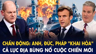 Toàn cảnh quốc tế: Anh, Đức, Pháp ''khai hỏa'' - cả lục địa bùng nổ cuộc chiến mới