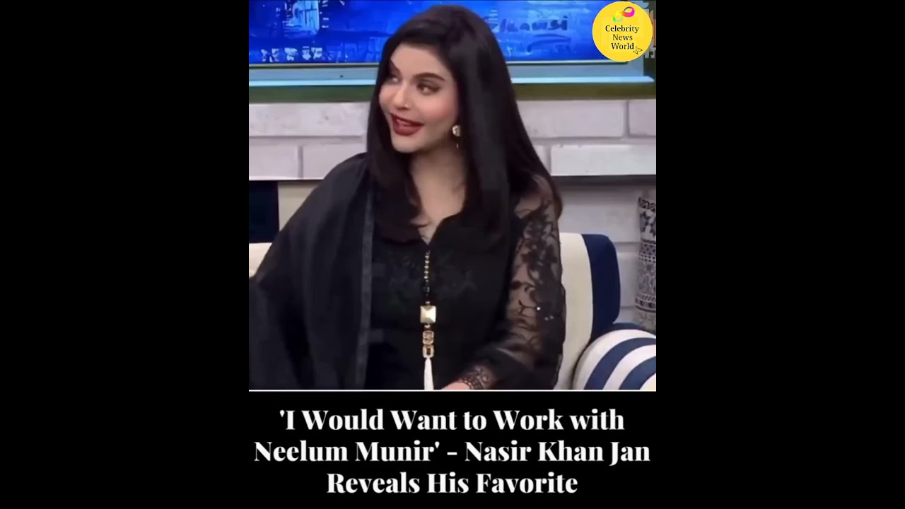 Nasir Khan Jan Reveals His Desire To Work With Neelam Muneer ️ #shorts ...