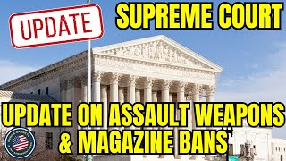 UPDATE: Supreme Court Decision On Assault Weapons Ban \u0026 Magazine Ban Looming