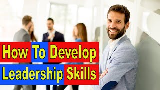 How To Develop Leadership Skills