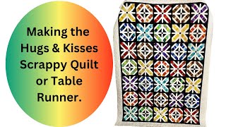 Making the Scrappy Hugs and Kisses Quilt and /or Table Runner