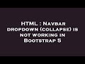 HTML : Navbar dropdown (collapse) is not working in Bootstrap 5