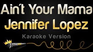 Jennifer Lopez - Ain't Your Mama (Karaoke Version)