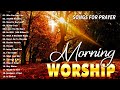 Best 50 Morning Worship Songs For Prayers 🙏 3 Hours Nonstop Praise And Worship Songs All Time