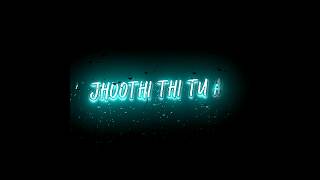 Jhoothi thi tu aur Tera pyar bhi Lyrics black screen