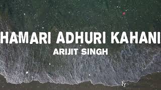 Hamari Adhuri Kahani Lyrics | Arijit Singh