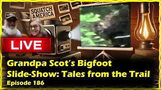 Grandpa Scot’s Bigfoot Slide-Show: Tales from the Trail