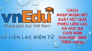 Cách nhập nhận xét và xuất kết quả Phiếu Liên lạc và Học bạ cuối năm của học sinh trên VnEdu