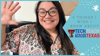 5 Things I Wish I Knew Before Starting TechTeach Across Texas | Student Teacher | TTU Student