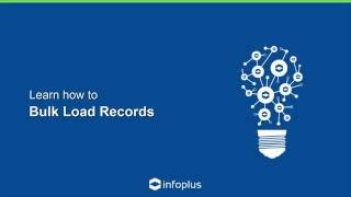 Infoplus Tutorial - Bulk Load Records into Infoplus