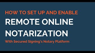 How To Set Up And Enable Remote Online Notarization With Secured Signing