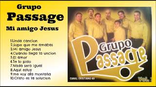 GRUPO PASSAGE MI AMIGO JESUS Y MUCHAS MAS........MUSICA CRISTIANA