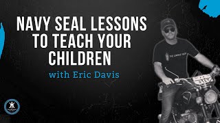 Navy SEALs Lessons to Teach Your Children with Eric Davis