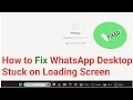 How to Fix WhatsApp Desktop Stuck on Loading Screen