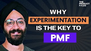 Reasons why Experimentation Leads to PMF | PLF Series on TPF