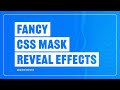 Turning CSS MASKS into Stunning REVEAL Effects