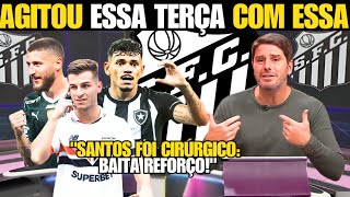 NOSSA! TERÇA AGITADA! ACABOU DE CONFIRMAR! SANTOS PERTO DE ANUNCIAR PACOTÃO DE REFORÇOS