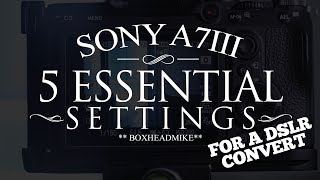 Sony A7iii - 5 ESSENTIAL SETTINGS