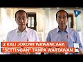 2 Kali Jokowi Pilih Wawancara 