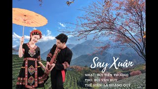 SAY XUÂN - LA HOÀNG QUÝ ft BÙI TIẾN THƯỜNG || Bài hát về mùa Xuân Tây Bắc hay nhất.