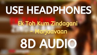 Ek Toh Kum Zindagani 8D,3D Version | Marjaavaan 8d Songs | Ek Toh Kum Zindagani  Sourronded song