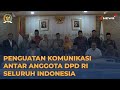 PENGUATAN KOMUNIKASI ANTAR ANGGOTA DPD RI SELURUH INDONESIA #BERITADPDRI #DPDRI #DNEWSDPDRI