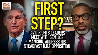 First Step? Civil RIghts Leaders Meet With Sen. Joe Manchin, Address His Steadfast H.R. 1 Opposition